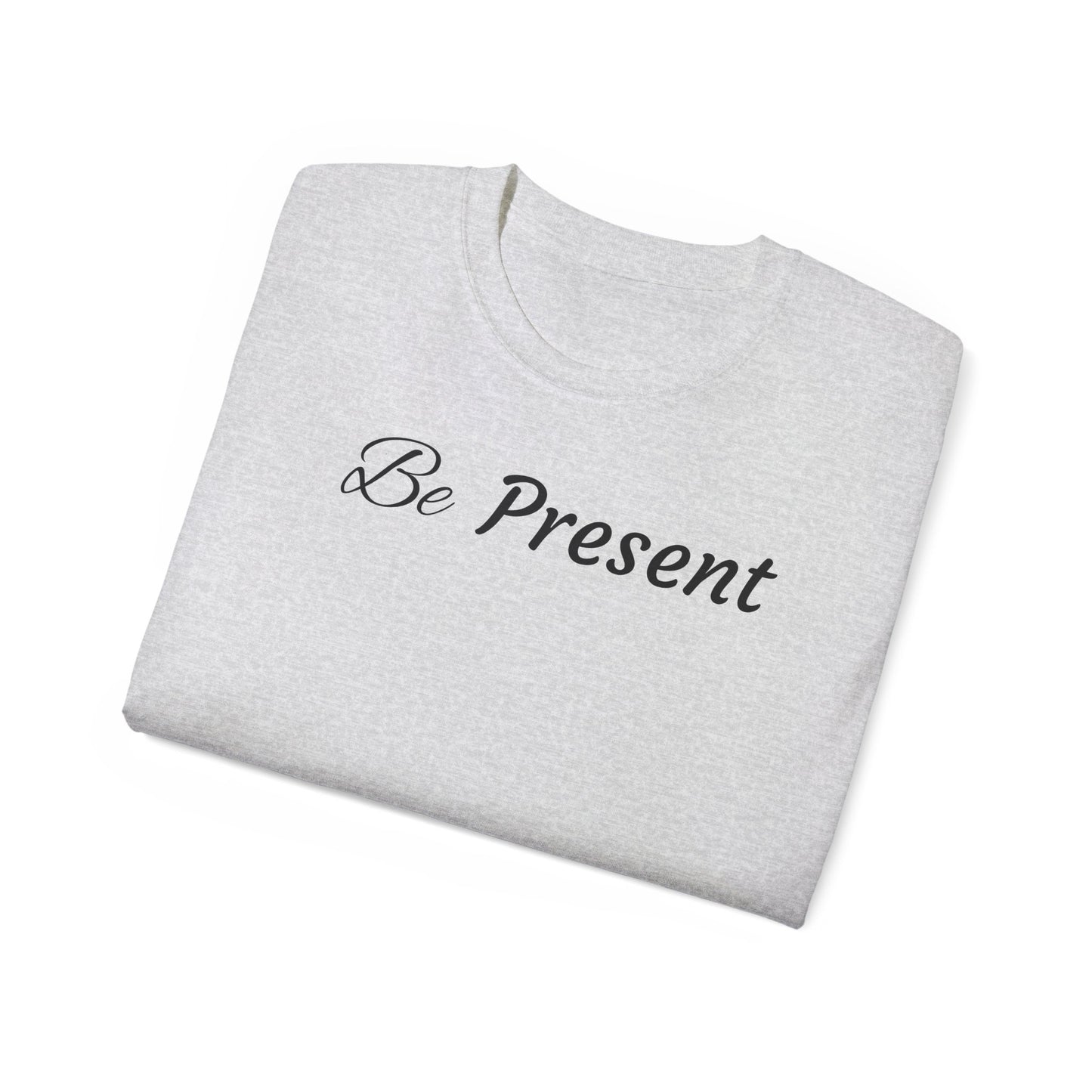 Be Present T-shirt