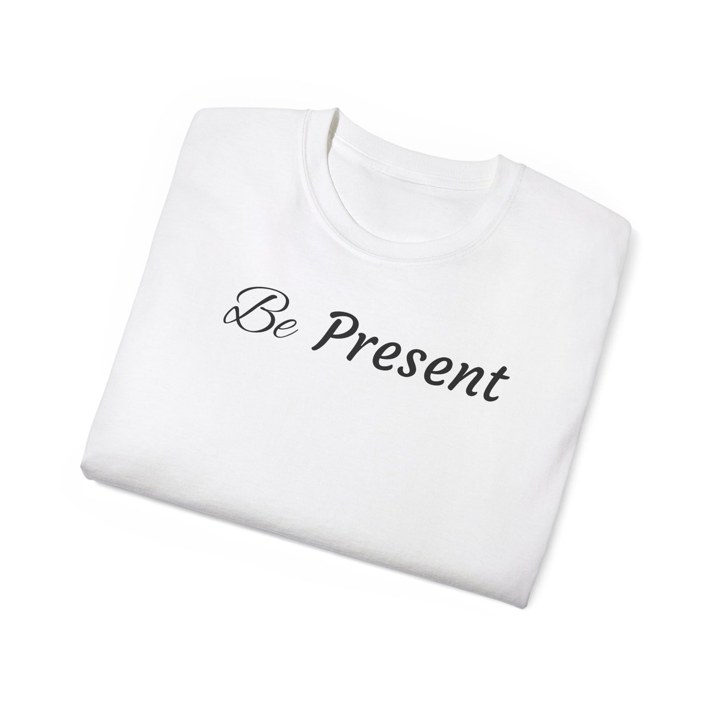 Be Present T-shirt