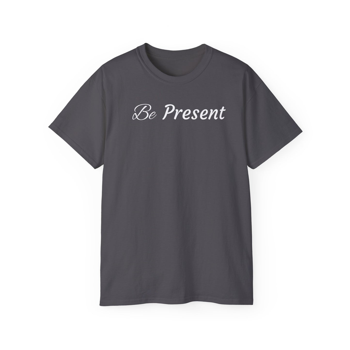 Be Present T-shirt