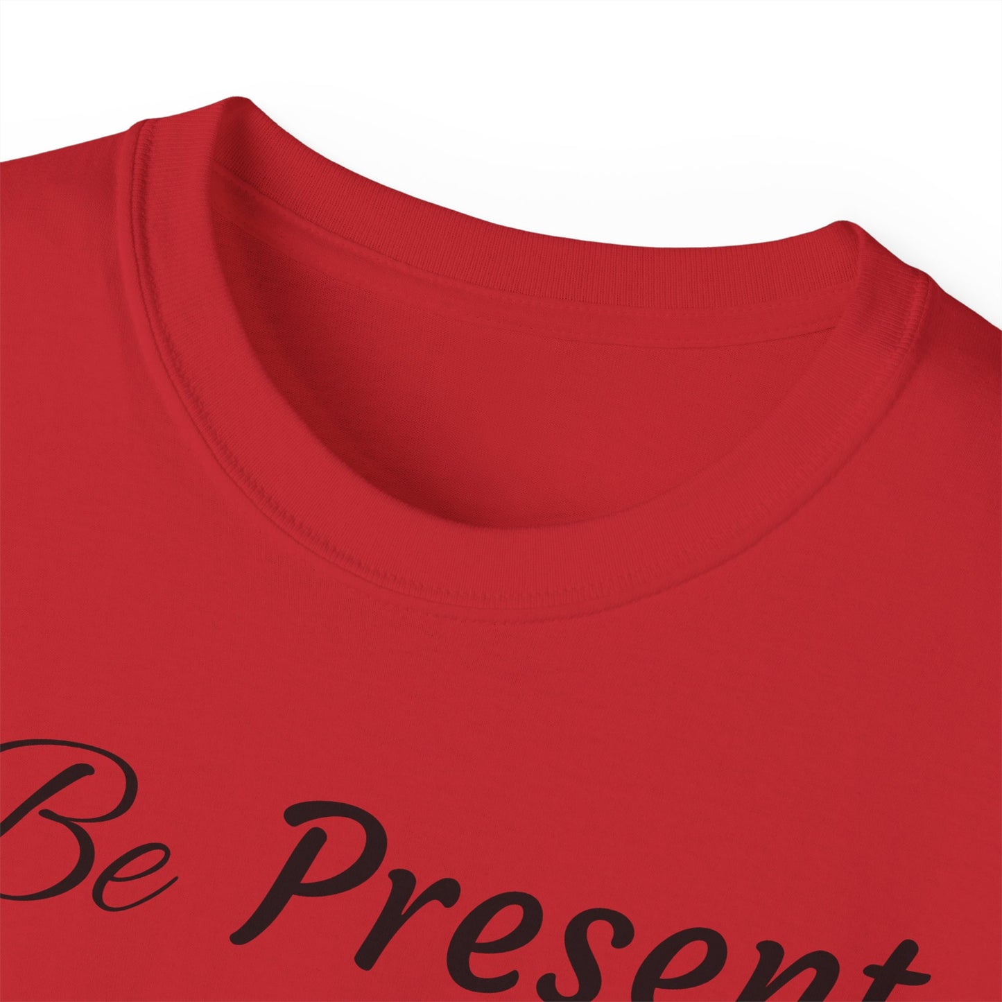 Be Present T-shirt