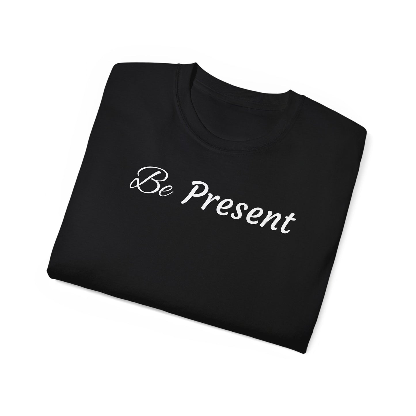 Be Present T-shirt