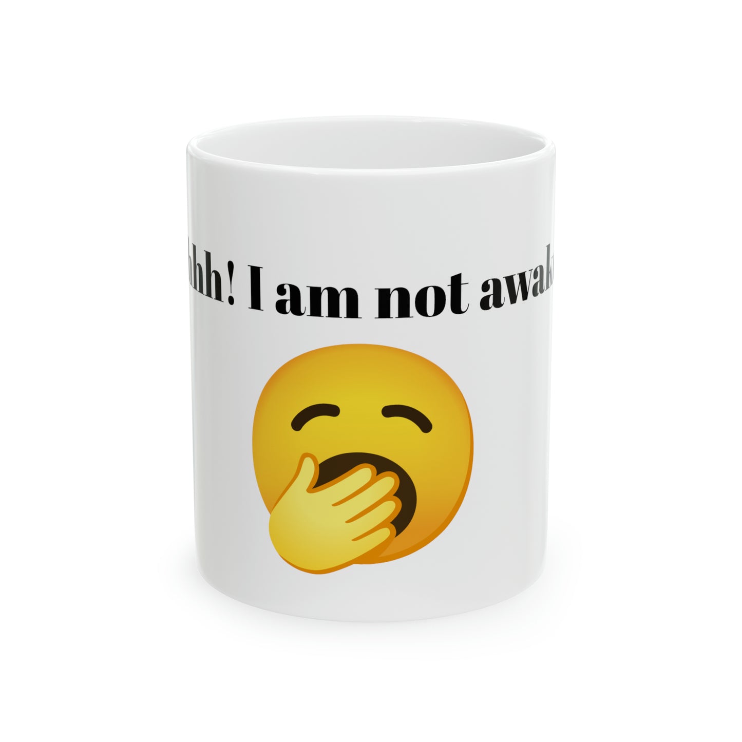 Shhhhh!!! I am not awake yet! Custom Ceramic Mug 11oz