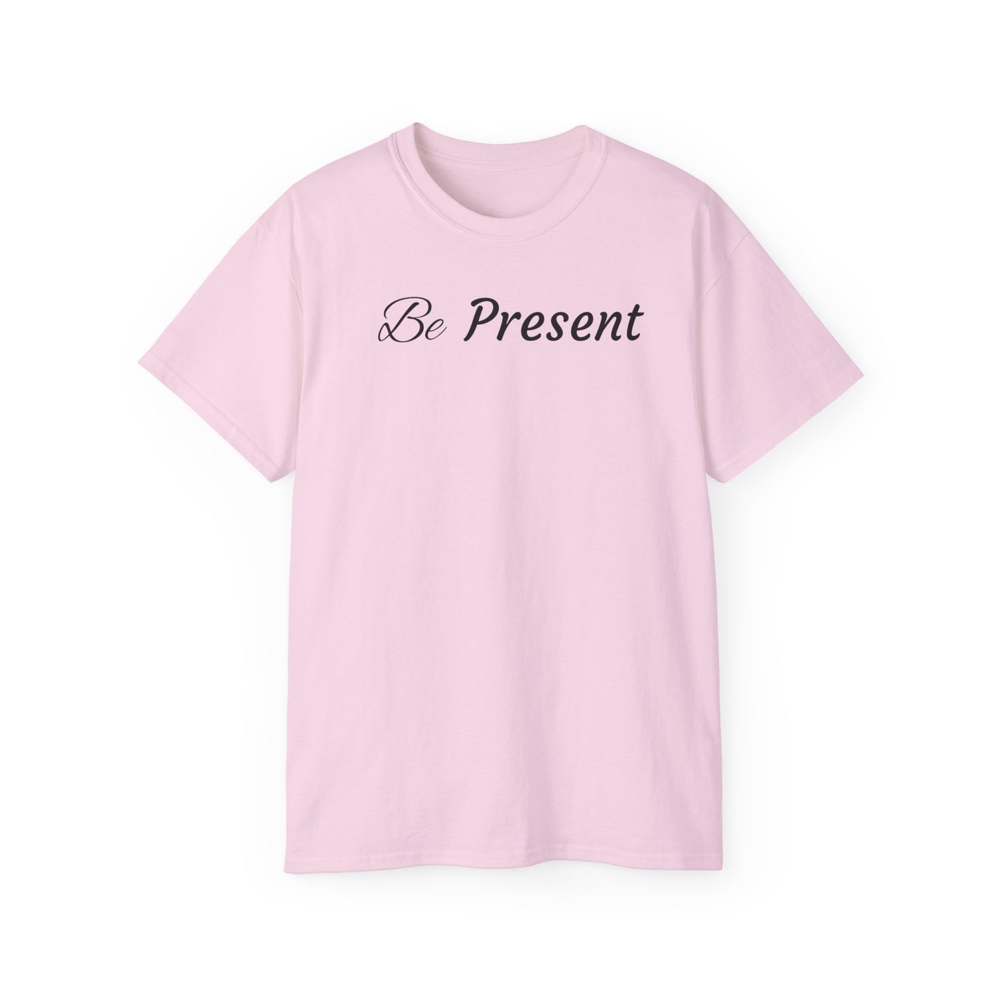 Be Present T-shirt