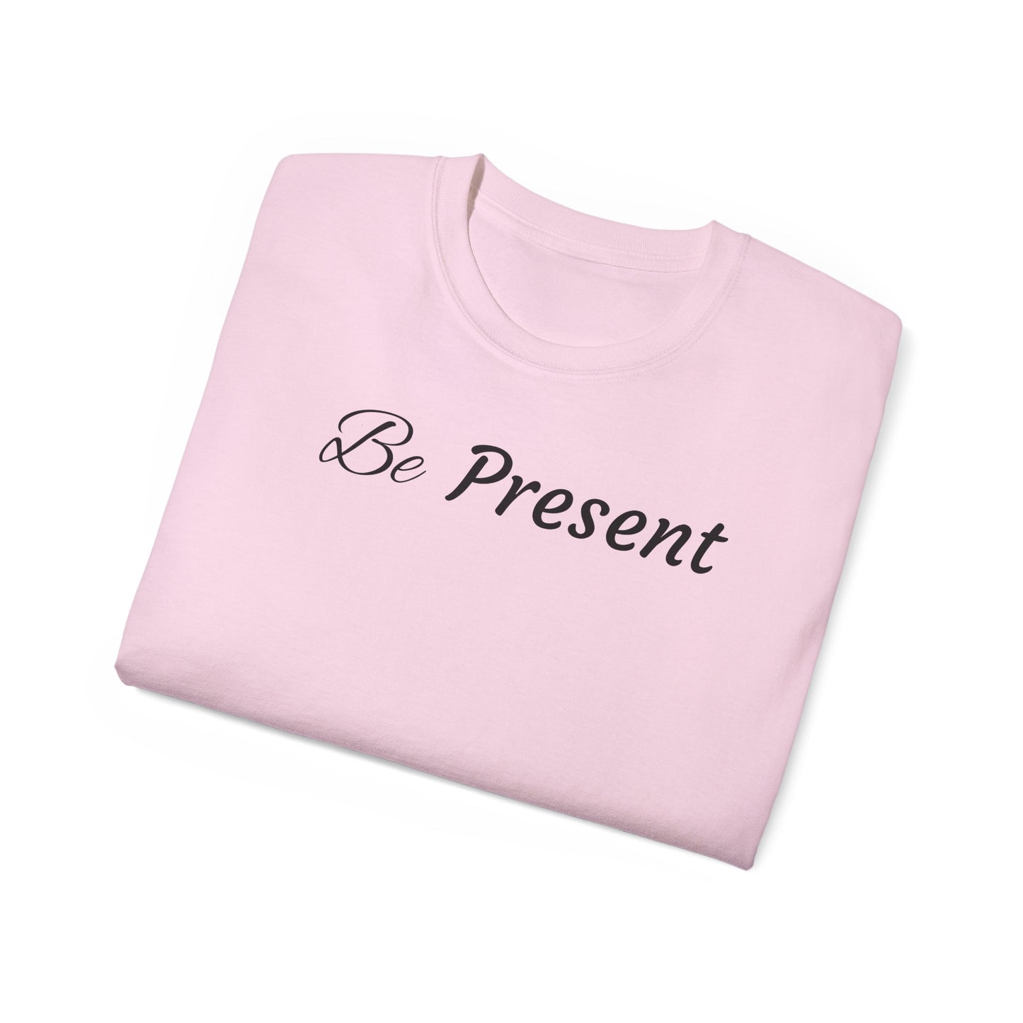 Be Present T-shirt